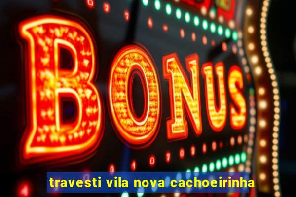 travesti vila nova cachoeirinha